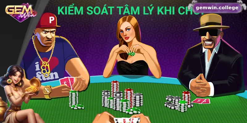 Kiểm soát tâm lý là yếu tố giúp bạn giành chiến thắng khi chơi poker