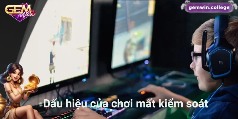 Những dấu hiệu của việc chơi mất kiểm soát