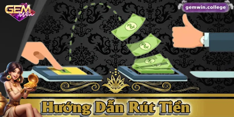 Quy trình rút tiền Gemwin nhanh chóng và đơn giản